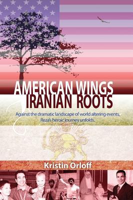 American Wings Iranian Roots: Against the dramatic landscape of world altering events, Reza's heroic journey unfolds