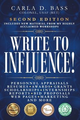 Write to Influence!: Personnel Appraisals, Resumes, Awards, Grants, Scholarships, Internships, Reports, Bid Proposals, Web Pages, Marketing