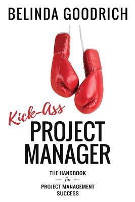 Kick Ass Project Manager: The Handbook for Project Management Success