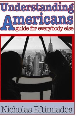 Understanding Americans: : A Guide for Everybody Else