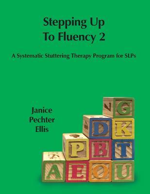 Stepping up to Fluency 2: A Systematic Stuttering Therapy Program for SLPs