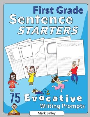 First Grade Sentence Starters: 75 Evocative Writing Prompts