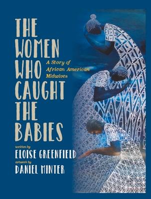 The Women Who Caught the Babies: A Story of African American Midwives