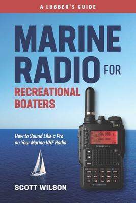 Marine Radio For Recreational Boaters: How to Sound Like a Pro on Your Marine VHF Radio Subscription
