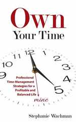 Own Your time: Professional Time-Management Strategies for a Profitable and Balanced Life Subscription