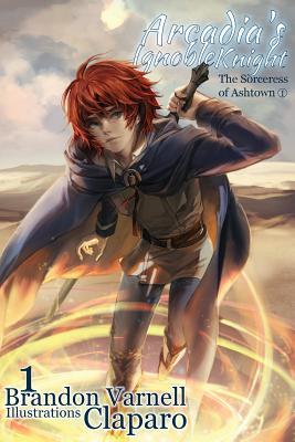 Arcadia's Ignoble Knight, Volume 1: The Sorceress of Ashtown Part I