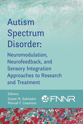 Autism Spectrum Disorder: Neuromodulation, Neurofeedback, and Sensory Integration Approaches to Research and Treatment