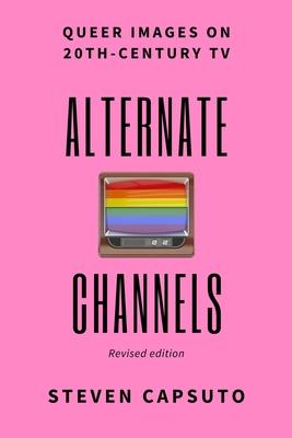 Alternate Channels: Queer Images on 20th-Century TV (revised edition)