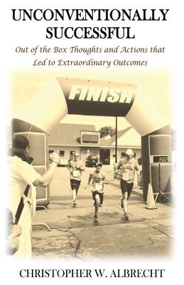 Unconventionally Successful: Out of the Box Thoughts and Actions that Led to Extraordinary Outcomes Subscription