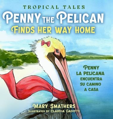 Penny the Pelican Finds Her Way Home: Penny la pelcana encuentra su camino a casa