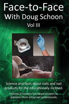 Face-To-Face with Doug Schoon Volume III: Science and Facts about Nails/nail Products for the Educationally Inclined