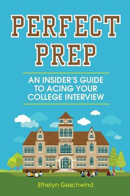 Perfect Prep: An Insider's Guide to Acing Your College Interview