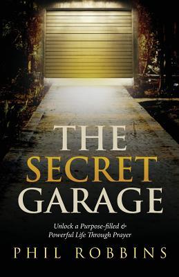 The Secret Garage: Unlock a Purpose-filled & Powerful Life Through Prayer