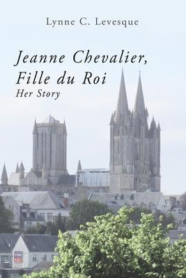 Jeanne Chevalier, Fille du Roi: Her Story