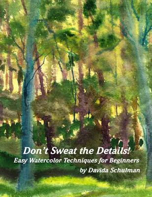 Don't Sweat the Details: Easy Water Color Techniques for Beginners