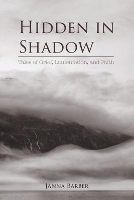 Hidden in Shadow: Tales of Grief, Lamentation, and Faith