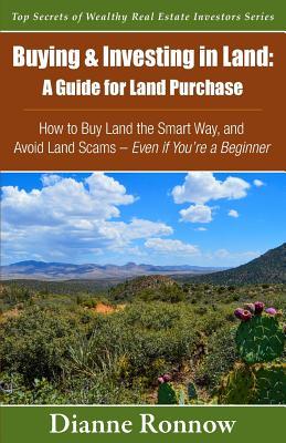 Buying and Investing in Land: A Guide for Land Purchase: How to Buy Land the Smart Way and Learn How to Avoid Land Scams-- Even if You Are a Beginne