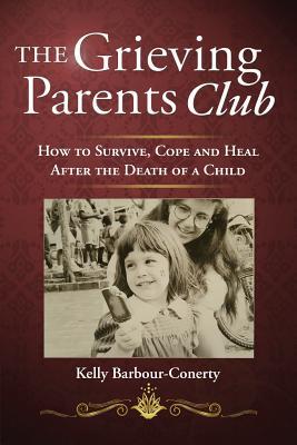 The Grieving Parents Club: How to Survive, Cope and Heal After the Death of a Child