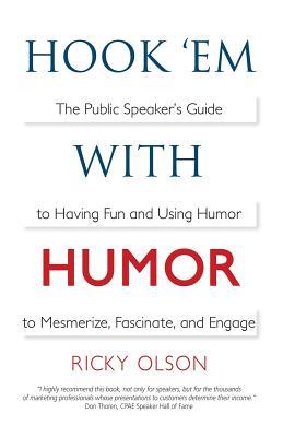 Hook 'em with Humor: The Public Speaker's Guide to Having Fun and Using Humor to Mesmerize, Fascinate, and Engage