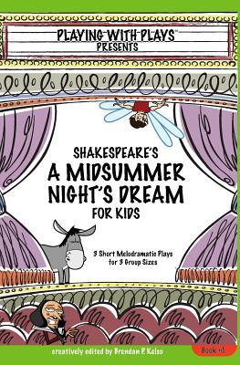 Shakespeare's A Midsummer Night's Dream for Kids: 3 Short Melodramatic Plays for 3 Group Sizes