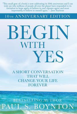 Begin with Yes: 10th Anniversary Edition