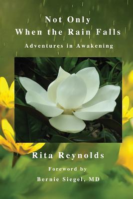 Not Only When The Rain Falls: Adventures in Awakening