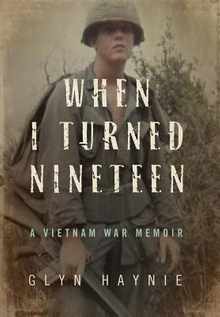 When I Turned Nineteen: A Vietnam War Memoir