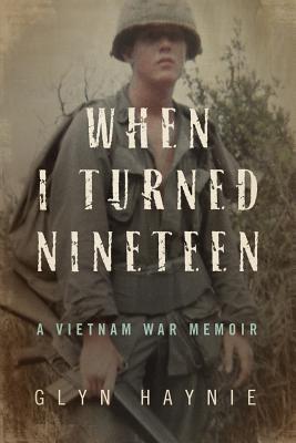 When I Turned Nineteen: A Vietnam War Memoir