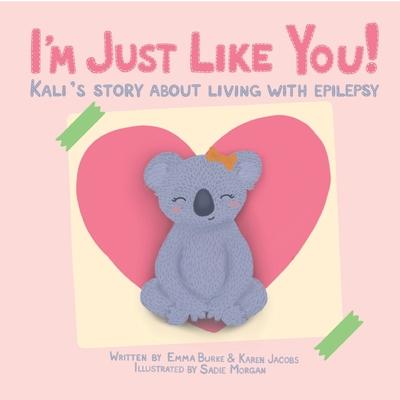 I'm Just Like You!: Kali's Story About Living With Epilepsy