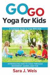 Go Go Yoga for Kids: A Complete Guide to Yoga With Kids Subscription