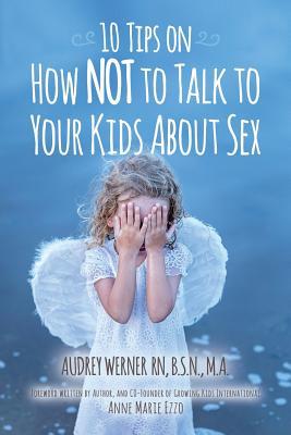 10 Tips on How NOT to Talk to Your Kids about Sex