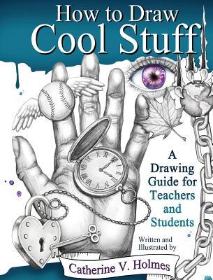 How to Draw Cool Stuff: A Drawing Guide for Teachers and Students