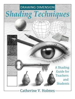 Drawing Dimension: Shading Techniques: A Shading Guide for Teachers and Students