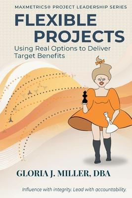 Flexible Projects: Using Real Options to Deliver Target Benefits