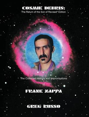 Cosmik Debris: The Collected History & Improvisations of Frank Zappa (8th Edition): The Collect