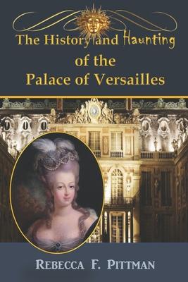 The History and Haunting of the Palace of Versailles