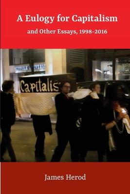 A Eulogy for Capitalism: And Other Essays, 1998-2016 Subscription