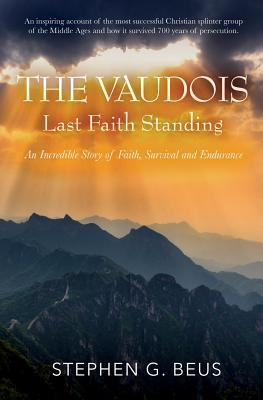 The Vaudois - Last Faith Standing: An Incredible Story of Faith, Survival and Endurance