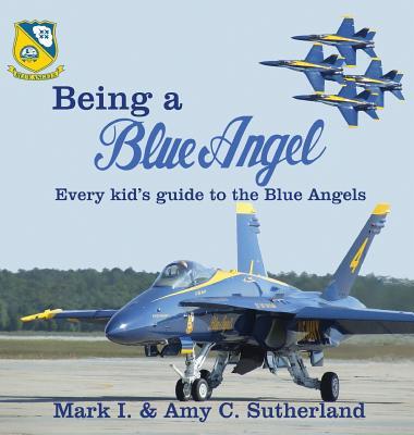 Being a Blue Angel: Every Kid's Guide to the Blue Angels