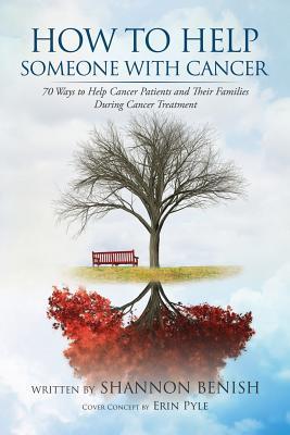 How to Help Someone with Cancer: 70 Ways to Help Cancer Patients and Their Families During Cancer Treatment