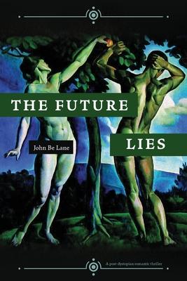 The Future Lies: a post-dystopian romantic thriller