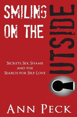 Smiling on the Outside: Secrets, Sex, Shame and the Search for Self-Love