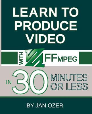 Learn to Produce Videos with FFmpeg: In Thirty Minutes or Less Subscription