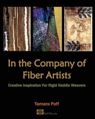 In the Company of Fiber Artists: Creative Inspiration for Rigid Heddle Weavers