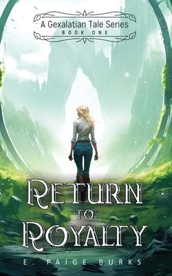 Return to Royalty: A Gexalatian Tale Series Book One