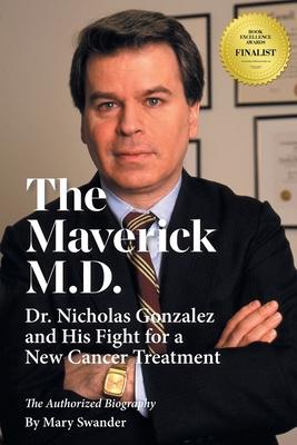 The Maverick M.D. - Dr. Nicholas Gonzalez and His Fight for a New Cancer Treatment