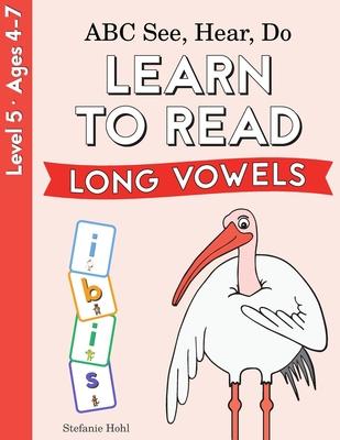 ABC See, Hear, Do Level 5: Learn to Read Long Vowels