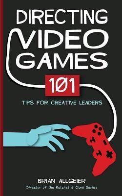 Directing Video Games: 101 Tips for Creative Leaders