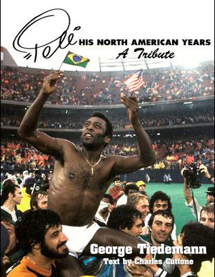 Pele, His North American Years: A Tribute