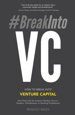 #BreakIntoVC: How to Break Into Venture Capital and Think Like an Investor Whether You're a Student, Entrepreneur or Working Profess